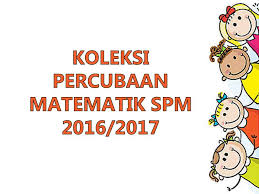 Selain itu juga, ulangkaji soalan lepas boleh memberi gambaran bentuk soalan yang akan keluar pada peperiksaan sebenar nanti. Percubaan Matematik Spm 2016 2017 Sumber Pendidikan