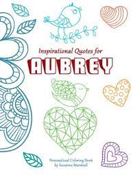 All you have to do is choose a coloring page, add you name or free text, print and color. Inspirational Quotes For Aubrey Personalized Coloring Book With Inspirational Quotes For Kids Personalized Children S Books Inspirational Gifts For Kids Inspirational Coloring Pages Marshall Suzanne 9781517542610 Amazon Com Books