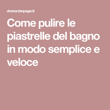 Come Pulire Le Piastrelle Del Bagno In Modo Semplice E Veloce Pulito Piastrelle Bagno