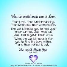 What The World Needs Now Is Love Your Love Your Understanding Healing The World Healing Affirmations Peace Quotes