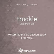 Word Of The Day Truckle Dictionary Com Uncommon Words Unusual Words Words