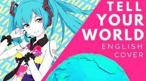 Tell Your World English Cover Jubyphonic English Cover Told You So Hatsune Miku