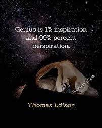 Genius Is One Percent Inspiration Ninety Nine Percent Perspiration Genius Is One Percent Inspiration And Ninety Nine Percent Perspiration Thomas Edison Follow Onceagainthinkfor More Val Thomas Edison Quotes One Percent Inspiration