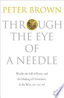 His kingdom prophecyposted on january 13, 2011 by angus mackillopjuly 22, 2014. Through The Eye Of A Needle Wealth The Fall Of Rome And The Making Of Peter Brown Google Books
