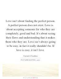Love Isn T About Finding The Perfect Person A Perfect Person Picture Quotes