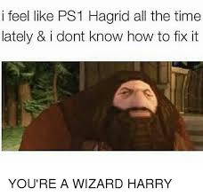 Create your own images with the you're a wizard harry meme generator. I Feel Like Ps1 Hagrid All The Time Lately I Dont Know How To Fix It You Re A Wizard Harry Meme On Esmemes Com