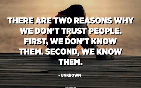 Don't trust everything you see. There Are Two Reasons Why We Don T Trust People First We Don T Know Them Second We Know Them Unknown Quotespedia Org