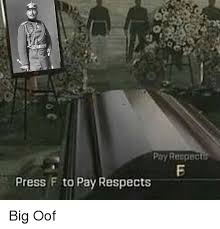 Откуда пошла фраза press f to pay respects? Poy Respect Press F To Pay Respects Respect Meme On Awwmemes Com