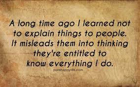 Wisdom Quote A Long Time Ago I Learned Not To Explain Things To People It Misleads Wisdom Quotes Quotable Quotes Quotes