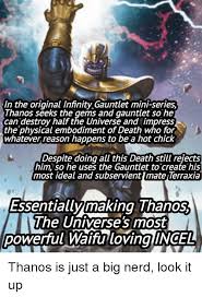 Maybe you would like to learn more about one of these? In The Original Infinity Gauntlet Mini Series Thanos Seeks The Gems And Gauntlet So He Can Destroy Half The Universe And Impress The Physical Embodiment Of Death Who For Whatever Reason Happens To Bea