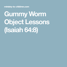 Gummy Worm Object Lessons Isaiah 64 8 Object Lessons Bible Lessons For Kids Sunday School Object Lessons