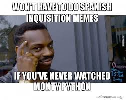 Won't have to do Spanish Inquisition Memes If You've Never Watched ...