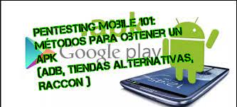 To begin an android pentest, one would need a physical device or an android . Pentesting Mobile 101 Metodos Para Obtener Un Apk Adb Tiendas Alternativas Raccon Para Realizar Un Analisis Snifer L4b S