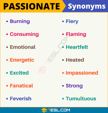 Synonyms · romance · anaclisis · sexual relationship · love affair . Another Word For Passionate List Of 100 Synonyms For Passionate With Examples 7esl