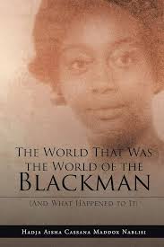 The World That Was the World of the Blackman: And What Happened to It:  Maddox Nablisi, Hadja Aisha Cassana: 9781648584459: Amazon.com: Books