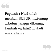 However, sometimes we joke, so let's eat the porrid. Kata Status Lucu Gokil Ngakak Pepatah Nasi Telah Menjadi Bubur Tenang Bubur Jangqn Dibuang Tambah Yg Lain2 Jadi Enak Khan Katastatus Com