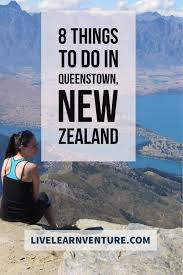 8 Things To Do In Queenstown New Zealand Live Learn Venture Queenstown Queenstown New Zealand Visit New Zealand