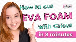 How to cut EVA CRAFT FOAM with CRICUT MAKER or CRICUT EXPLORE