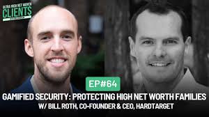 64 Gamified Security: Protecting High Net Worth Families w/ Bill Roth,  Co-Founder & CEO, HardTarget