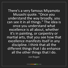 Joe Rogan There 039 S A Very Famous Miyamoto Musashi Quote Quot Once You Storemypic (spirit rock cave) in that cave he spent the final months of his life meditating and writing his views on the world. joe rogan there 039 s a very famous