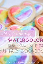 How To Make Easy Watercolor Royal Icing Sugar Cookies Making Things Is Awesome Recipe Sugar Cookie Recipe With Royal Icing Royal Icing Sugar Royal Icing