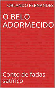 2 years ago | 130 views. O Belo Adormecido Conto De Fadas Satirico Portuguese Edition Ebook Fernandes Orlando Amazon In Kindle Store