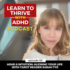 ep 50: ADHD & Intuition: Aligning Your Life with Tarot Reader Sarah Tye