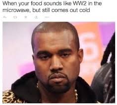 Here are a few takeaways. Gotta Warm It Up More Kanye West Know Your Meme