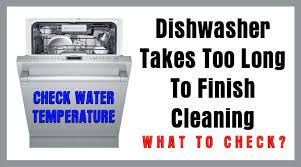 We will be returning it and looking for something else. Dishwasher Cycle Takes Too Long To Finish Cleaning