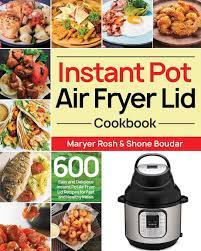 Check spelling or type a new query. Amazon Com Instant Pot Air Fryer Lid Cookbook 600 Easy And Delicious Instant Pot Air Fryer Lid Recipes For Fast And Healthy Meals 9781656906700 Rosh Maryer Boudar Shone Books