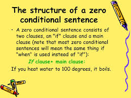 So, if water reaches 100 degrees, it. Conditionals Zero Conditionals The Zero Conditional Is A Structure Used For Talking About General Truths Things Which Always Happen Under Certain Ppt Download
