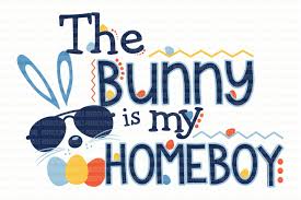 Free Svgs Download The Bunny Is My Homeboy Svg File Free Design Resources