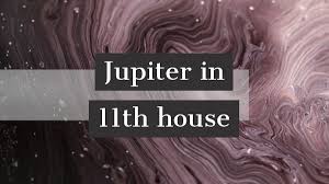 jupiter in 11th house how it impacts your personality luck