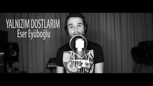 Eser Eyuboglu Yalnizim Dostlarim Sozleri Cekmedigim Dertler Cile Kalmadi Feryatsiz Gunduzum Gecem Olmadi Cekmedigim Dertler Cile Kalmadi Feryatsiz Gund