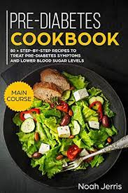 Do you or someone you know suffer from diabetes? Amazon Com Pre Diabetes Cookbook Main Course 80 Step By Step Recipes To Treat Pre Diabetes Symptoms And Lower Blood Sugar Levels Proven Insulin Resistance Recipes Ebook Jerris Noah Kindle Store
