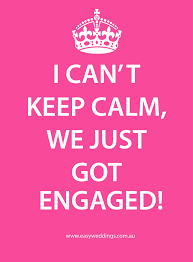 I Can T Keep Calm I Just Got Engaged Engagement Quotes Cant Keep Calm Keep Calm