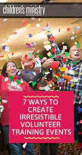 7 Ways To Create Irresistible Volunteer Training Events Volunteer Training Children S Ministry Childrens Ministry Director