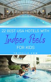 22 Best Usa Hotels With Indoor Pools For Kids In 2020 Family Travel Destinations Travel Fun Family Travel