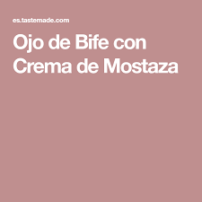 Ojo De Bife Con Crema De Mostaza Receta Receta Ojo De Bife Cremas Recetas