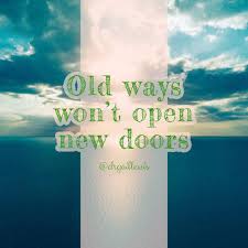 In universe there are things that are known and things that are unknown, and in between, there are doors. Old Ways Won T Open New Doors Dr G S Spot