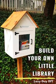 Lazy Little Library Build Lazy Guy Diy Little Free Library Plans Little Free Libraries Little Library