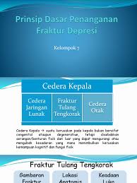 Yang tidak dapat digerakan (banyak dijumpai pada tulang tengkorak dan tulang muka). Prinsip Dasar Penanganan Fraktur Depres