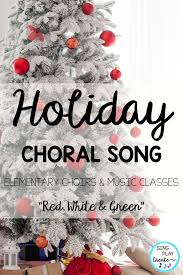 Christmas Holiday Song Red White And Green Choir Unison Video Mp3 Tracks Holiday Songs Holiday Music Lessons Elementary Choir