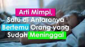 Tapi, lebih bagus untuk selalu doakannya, dibanding berpikir yang beberapa. Arti Mimpi Tentang Bertemu Orang Tua Menurut Islam Dan Primbon Jawa