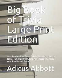 We've got 11 questions—how many will you get right? 9781541364875 Big Book Of Trivia Large Print Edition 997 Random Fun Facts Trivia Questions Sports Trivia Pub Quiz Stuff And Anecdotes To Amaze Your Family And Friends Iberlibro Abbott Adicus 1541364872