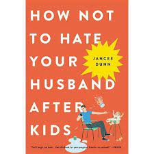 If you have friends or family who have recently become new parents, chances are you'll want to reach out to congratulate them, show your support, and offer help. How Not To Hate Your Husband After Kids By Jancee Dunn Paperback Target
