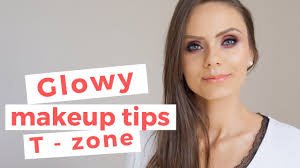 glowy makeup tips for t zone skin tipe