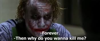 Kill me is an image macro series in which people, animals or objects are depicted as if they're suffering from pain, such as implied physical deformity, or otherwise uncomfortable conditions. Yarn Forever Then Why Do You Wanna Kill Me Batman The Dark Knight 2008 Video Clips By Quotes 6845c704 ç´—