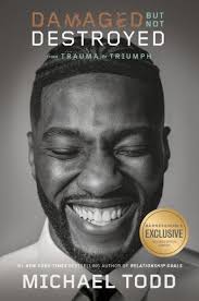 Damaged but Not Destroyed: From Trauma to Triumph (B&N Exclusive Edition)  by Michael Todd, Hardcover