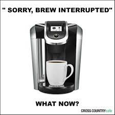 The starbucks cup coffee mug is perfect for coffee, tea, hot chocolate, or any other beverage you want to keep your drink cool and fresh for a hot cup of coffee at the office or on the go, but also a great gift for anyone who loves to show off their love for their favorite team. Sorry Brew Interrupted Now What Coffee Maker Keurig Pod Coffee Machine